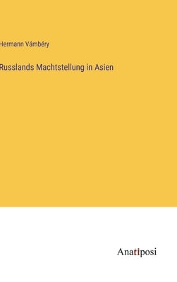 Russlands Machtstellung in Asien by Vámbéry, Hermann