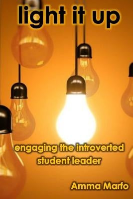 Light It Up: Engaging Introverted Student Leaders by Marfo, Amma