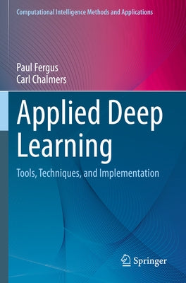 Applied Deep Learning: Tools, Techniques, and Implementation by Fergus, Paul