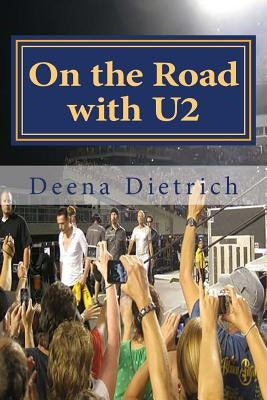 On the Road with U2: my musical journey by Dietrich, Deena