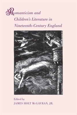 Romanticism and Children's Literature in Nineteenth-Century England by McGavran, James Holt, Jr.