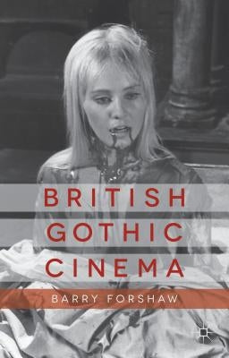 British Gothic Cinema by Forshaw, B.