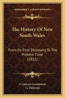 The History Of New South Wales: From Its First Discovery To The Present Time (1811) by A. Literary Gentleman