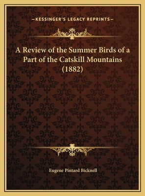 A Review of the Summer Birds of a Part of the Catskill Mountains (1882) by Bicknell, Eugene Pintard