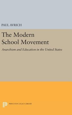 The Modern School Movement: Anarchism and Education in the United States by Avrich, Paul