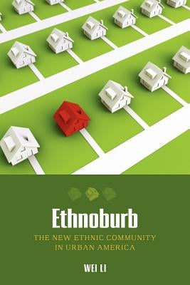 Ethnoburb: The New Ethnic Community in Urban America by Li, Wei