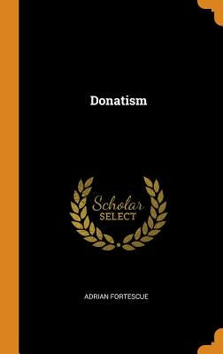 Donatism by Fortescue, Adrian