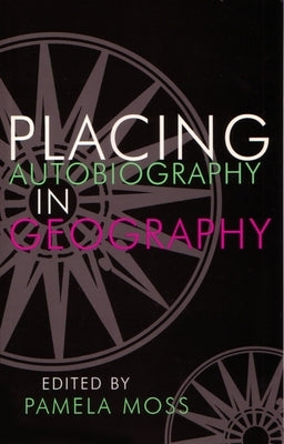 Placing Autobiography in Geography by Moss, Pamela