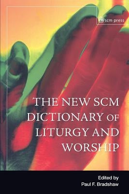 New Scm Dictionary of Liturgy and Worship by Bradshw, Paul F.