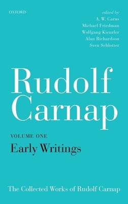 Rudolf Carnap: Early Writings: The Collected Works of Rudolf Carnap, Volume 1 by Carus, A. W.