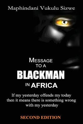 Message to a Blackman in Africa, 2nd edition: Re-educating the miseducated Blackman into an African by Maphindani, Vukulu Sizwe