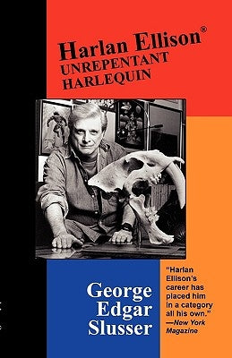 Harlan Ellison: Unrepentant Harlequin by Slusser, George Edgar