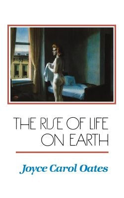 The Rise of Life on Earth by Oates, Joyce Carol