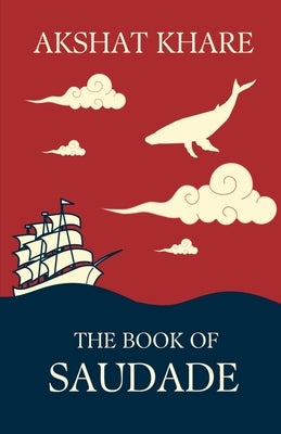 The Book of Saudade by Akshat Khare