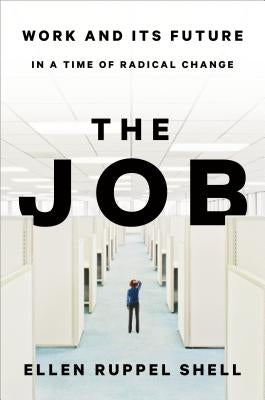 The Job: Work and Its Future in a Time of Radical Change by Ruppel Shell, Ellen
