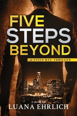 Five Steps Beyond: A Titus Ray Thriller by Ehrlich, Luana