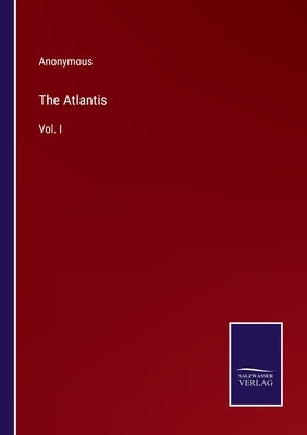 The Atlantis: Vol. I by Anonymous