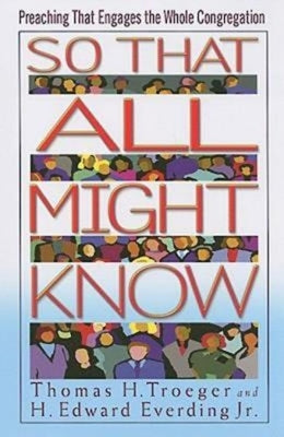 So That All Might Know: Preaching That Engages the Whole Congregation by Everding, H. Edward