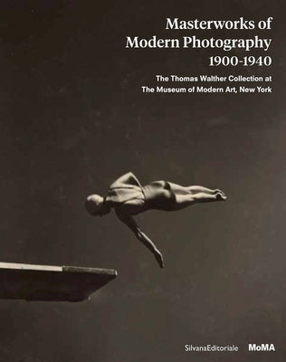 Masterworks of Modern Photography 1900-1940: The Thomas Walther Collection at the Museum of Modern Art, New York by Hermanson Meister, Sarah