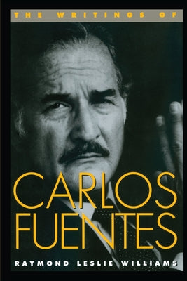 The Writings of Carlos Fuentes by Williams, Raymond Leslie