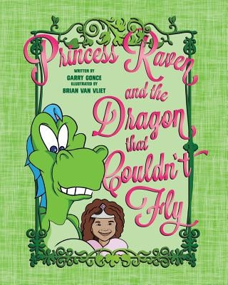Princess Raven and the Dragon That Couldn't Fly by Gonce, Garry