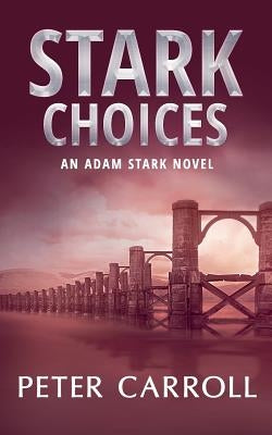 Stark Choices: An Adam Stark Novel by Carroll, Peter