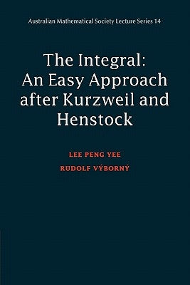 Integral: An Easy Approach After Kurzweil and Henstock by Yee, Lee Peng