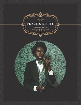 Framing Beauty: Intimate Visions by Stirratt, Betsy