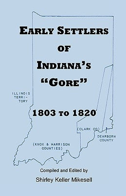Early Settlers of Indiana's Gore, 1803-1820 by Mikesell, Shirley Keller