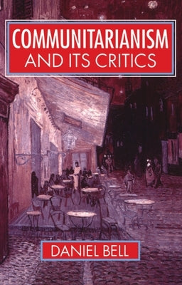 Communitarianism and Its Critics by Bell, Daniel