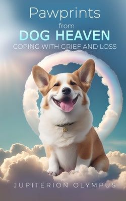 Pawprints from Dog Heaven: Coping with Grief and Loss by Olympus, Jupiterion