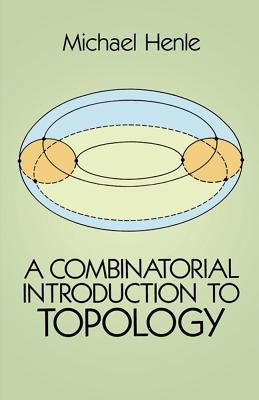 A Combinatorial Introduction to Topology by Henle, Michael