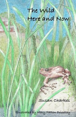 The Wild Here and Now by Priestley, Mary Patten