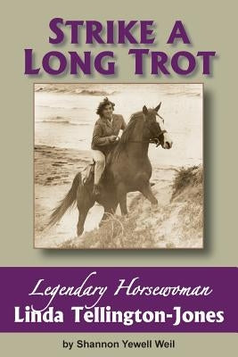 Strike a Long Trot: Legendary Horsewoman Linda Tellington-Jones by Weil, Shannon Yewell