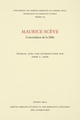 Maurice Scève: Concordance de la Délie by Nash, Jerry C.