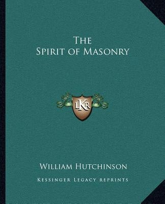 The Spirit of Masonry by Hutchinson, William