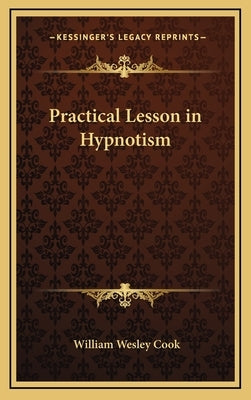 Practical Lesson in Hypnotism by Cook, William Wesley
