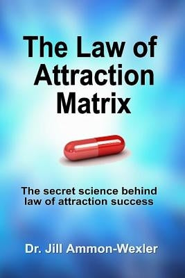 The Law of Attraction Matrix: The Secret Science Behind Law of Attraction Success by Piscopo, Chantal