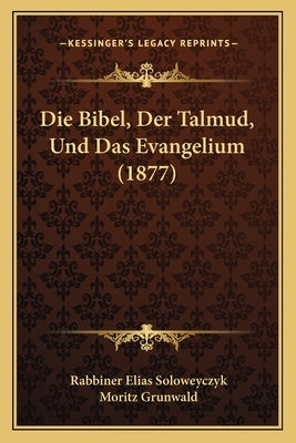 Die Bibel, Der Talmud, Und Das Evangelium (1877) by Soloweyczyk, Rabbiner Elias