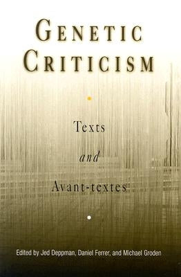 Genetic Criticism: Texts and Avant-Textes by Deppman, Jed