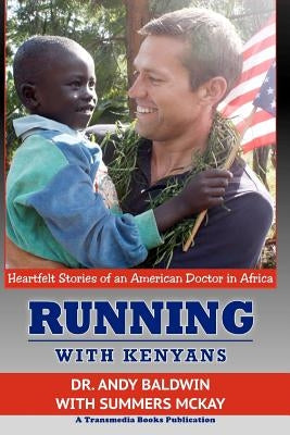 Running With Kenyans: Heartfelt Stories of an American Doctor in Africa by McKay, Summers