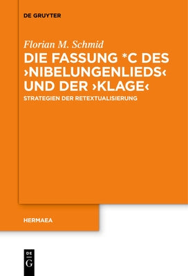 Die Fassung *C des >NibelungenliedsKlage by Schmid, Florian M.