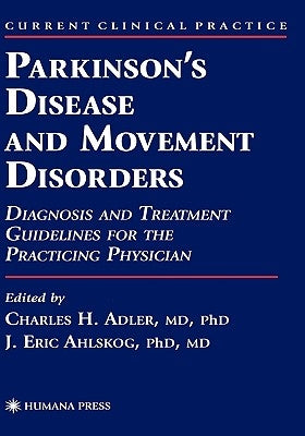 Parkinson's Disease and Movement Disorders: Diagnosis and Treatment Guidelines for the Practicing Physician by Adler, Charles H.