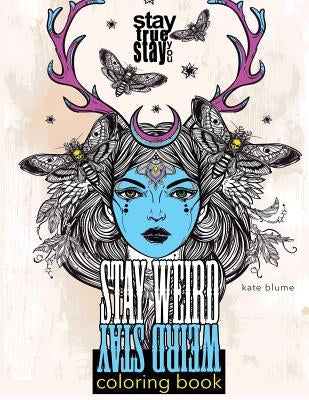 Stay Weird Coloring Book: Stay Weird: Stay True Stay You by Blume, Kate