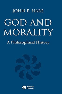 God and Morality: A Philosophical History by Hare, John E.