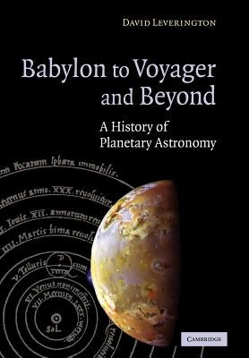 Babylon to Voyager and Beyond: A History of Planetary Astronomy by Leverington, David