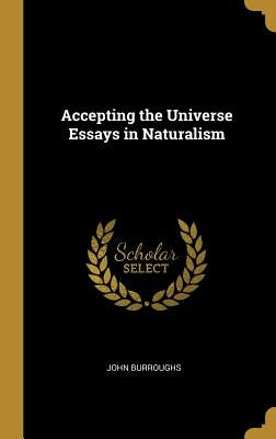 Accepting the Universe Essays in Naturalism by Burroughs, John