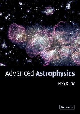 Advanced Astrophysics by Duric, Neb