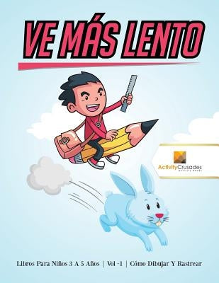 Ve Más Lento: Libros Para Niños 6 A 9 Años Vol -1 Cómo Dibujar Y Rastrear by Activity Crusades