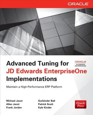 Advanced Tuning for JD Edwards EnterpriseOne Implementations by Jacot, Michael